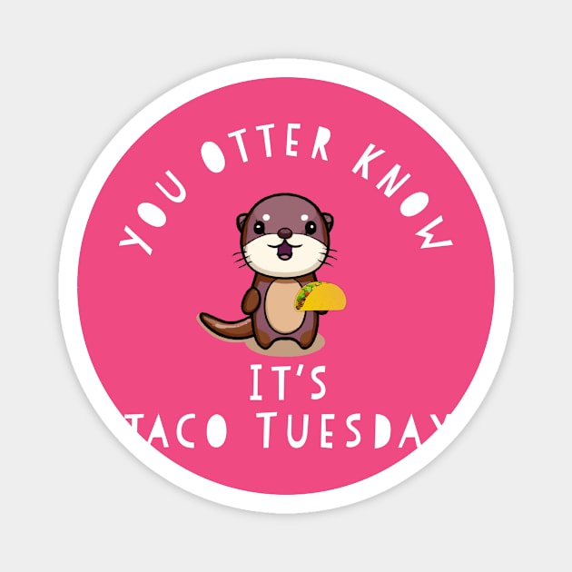 Funny Taco Tuesday You Otter Know Chibi Cute Kids Food Gift Magnet by HuntTreasures